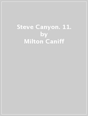 Steve Canyon. 11. - Milton Caniff