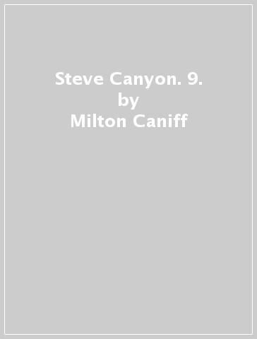 Steve Canyon. 9. - Milton Caniff