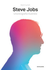 Steve Jobs. Una biografia illustrata. Ediz. illustrata