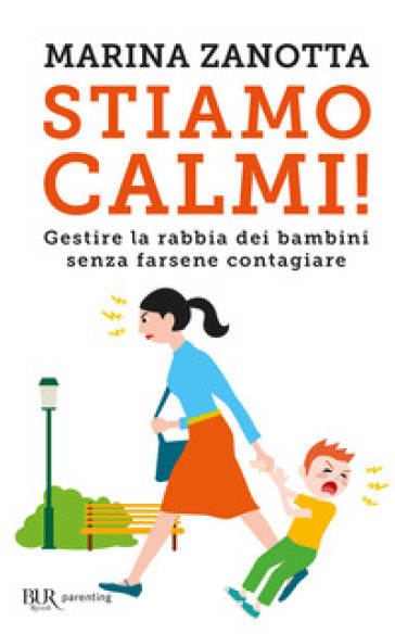 Stiamo calmi! Gestire la rabbia dei bambini senza farsene contagiare -  Marina Zanotta - Libro - Mondadori Store