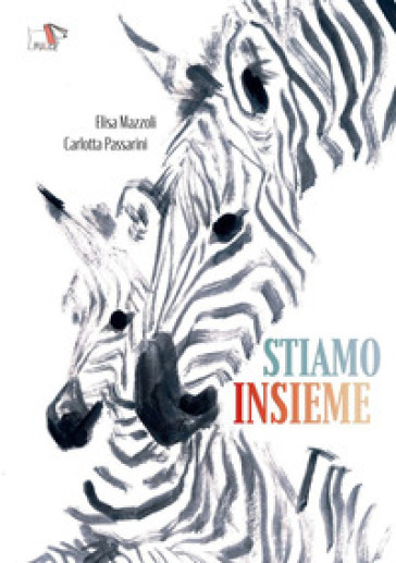 Stiamo insieme. Ediz. a colori - Elisa Mazzoli