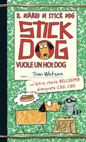 Stick Dog vuole un hot dog. Il diario di Stick Dog. 2. - Tom Watson