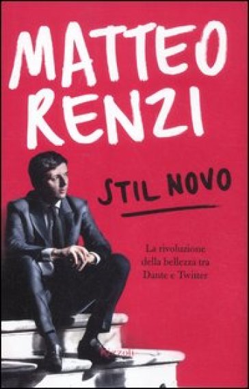 Stil novo. La rivoluzione della bellezza tra Dante e Twitter - Matteo Renzi