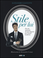 Stile per lui. Piccolo manuale di vita elegante per l