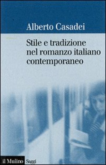 Stile e tradizione nel romanzo italiano contemporaneo - Alberto Casadei