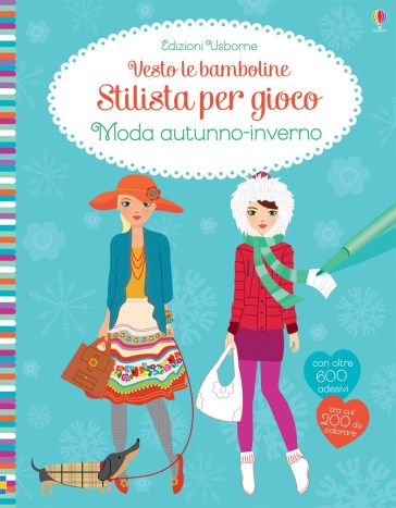 Stilista per gioco. Moda autunno/inverno. Vesto le bamboline. Con adesivi. Ediz. a colori - Fiona Watt