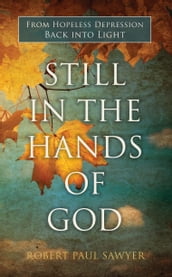 Still in the Hands of God: From Hopeless Depression Back into Light