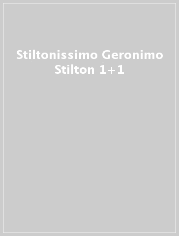 Stiltonissimo Geronimo Stilton 1+1