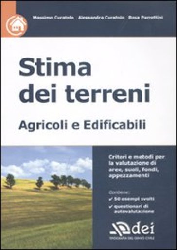 Stima dei terreni. Agricoli e edificabili - Alessandra Curatolo - Massimo Curatolo - Rosa Parrettini