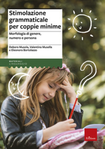 Stimolazione grammaticale per coppie minime. Morfologia di genere, numero e persona - Debora Musola - Valentina Musella - Bortolazzo Eleonora