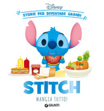 Stitch mangia tutto! Storie per diventare grandi