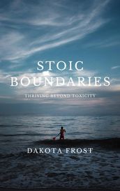 Stoic Boundaries: Thriving Beyond Toxicity