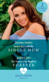 Stolen Kiss With The Single Mum / The Nurse s One Night To Forever: Stolen Kiss with the Single Mum / The Nurse s One Night to Forever (Mills & Boon Medical)