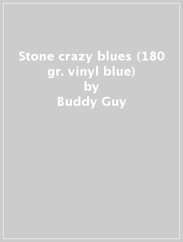 Stone crazy blues (180 gr. vinyl blue) - Buddy Guy