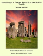 Stonehenge: A Temple Restor d to the British Druids