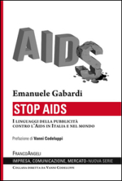Stop Aids. I linguaggi della pubblicità contro l Aids in Italia e nel mondo