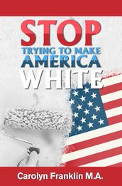Stop Trying To Make America White!