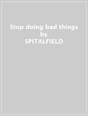 Stop doing bad things - SPITALFIELD