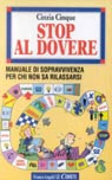 Stop al dovere. Manuale di sopravvivenza per chi non sa rilassarsi - Cinzia Cinque