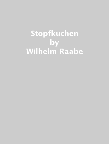 Stopfkuchen - Wilhelm Raabe