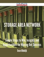 Storage Area Network - Simple Steps to Win, Insights and Opportunities for Maxing Out Success
