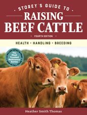 Storey s Guide to Raising Beef Cattle, 4th Edition