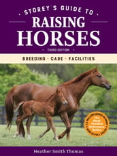 Storey s Guide to Raising Horses, 3rd Edition