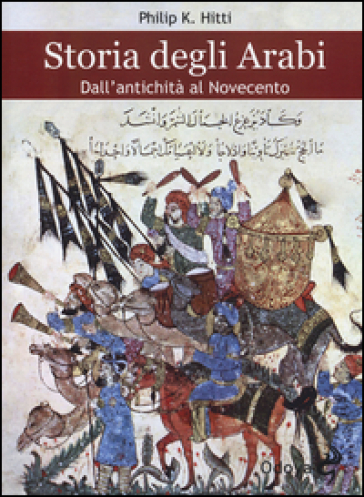 Storia degli Arabi. Dall'antichità al Novecento - Philip K. Hitti