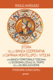 Storia della Banca Cooperativa di Capraia, Montelupo e Vitolini. Una banca territoriale toscana e l economia locale al tempo della globalizzazione