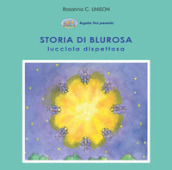 Storia di Blurosa, lucciola dispettosa. Ediz. illustrata