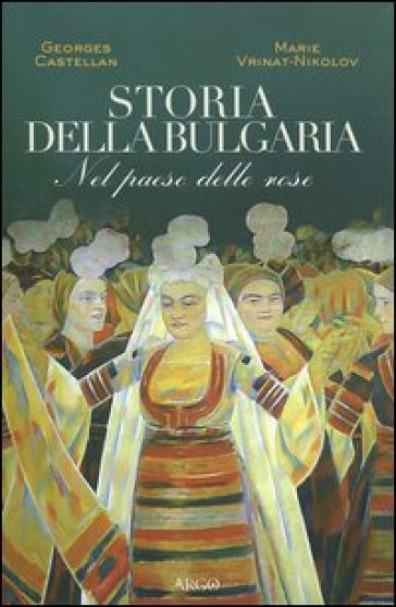 Storia della Bulgaria. Nel paese delle rose - Georges Castellan - Marie Vrinat-Nikolov