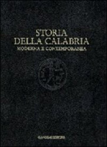 Storia della Calabria moderna e contemporanea. Il lungo periodo: dalla scoperta dell'America alla caduta del fascismo - Augusto Placanica