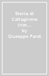 Storia di Caltagirone (rist. anastatica 1901)