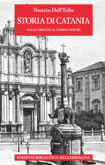 Storia di Catania dalle origini ai giorni nostri - Nunzio Dell