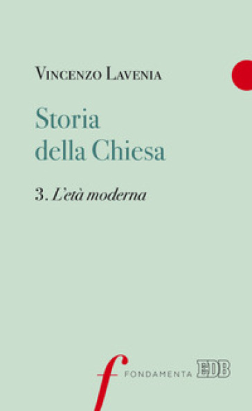 Storia della Chiesa. 3: L' età moderna - Vincenzo Lavenia