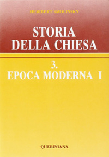 Storia della Chiesa. 3/1: Epoca moderna - Heribert Smolinsky