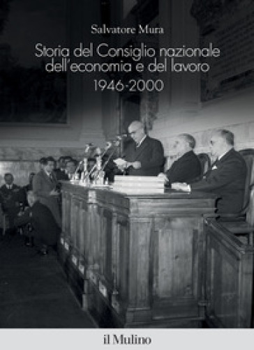 Storia del Consiglio nazionale dell'economia e del lavoro, 1946-2000 - Salvatore Mura