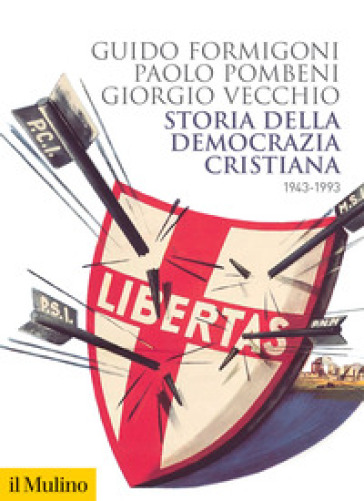 Storia della Democrazia cristiana. 1943-1993 - Paolo Pombeni - Guido Formigoni - Giorgio Vecchio