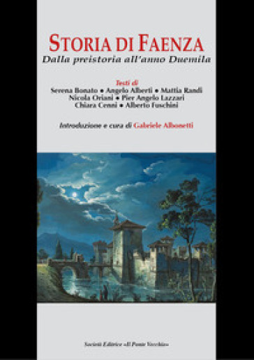 Storia di Faenza. Dalla preistoria all'anno Duemila