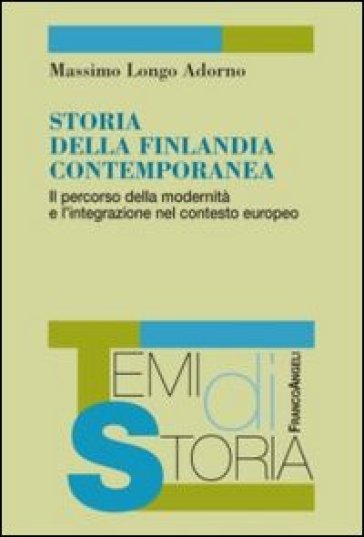 Storia della Finlandia contemporanea. Il percorso della modernità e l'integrazione nel contesto europeo - Massimo Longo Adorno