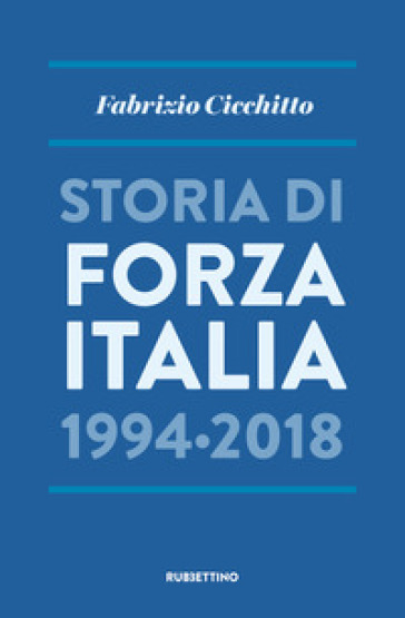 Storia di Forza Italia 1994-2018 - Fabrizio Cicchitto