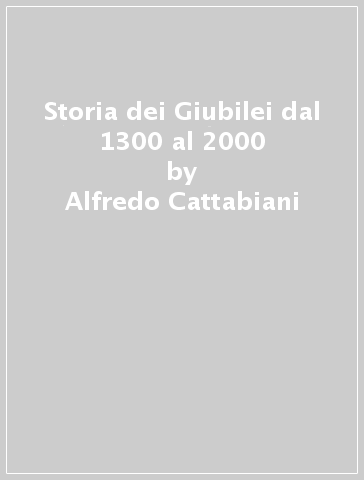 Storia dei Giubilei dal 1300 al 2000 - Alfredo Cattabiani