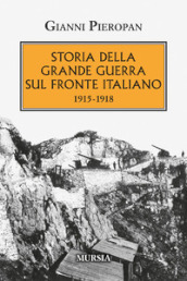 Storia della Grande Guerra sul fronte italiano. 1915-1918