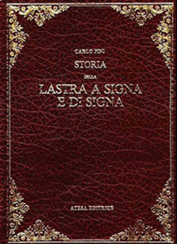 Storia della Lastra a Signa e di Signa (rist. anast. Empoli, 1874) - Carlo Pini