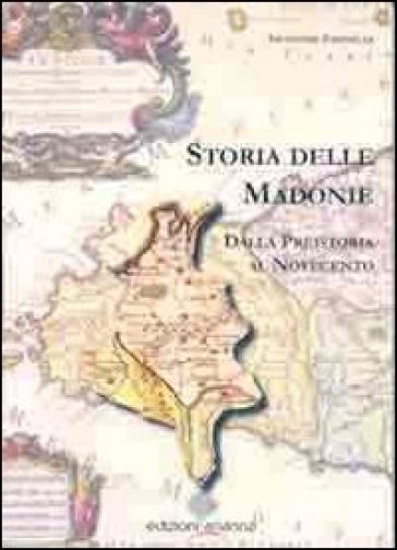 Storia delle Madonie. Dalla preistoria al Novecento - Salvatore Farinella