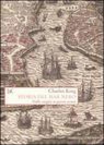 Storia del Mar Nero. Dalle origini ai giorni nostri - Charles King