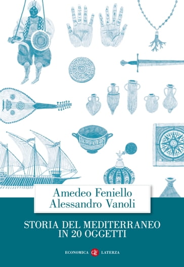 Storia del Mediterraneo in 20 oggetti - Vanoli Alessandro - Amedeo Feniello