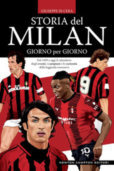 Storia del Milan giorno per giorno. Dal 1899 a oggi il calendario degli eventi, i campioni e le curiosità della leggenda rossonera - Giuseppe Di Cera