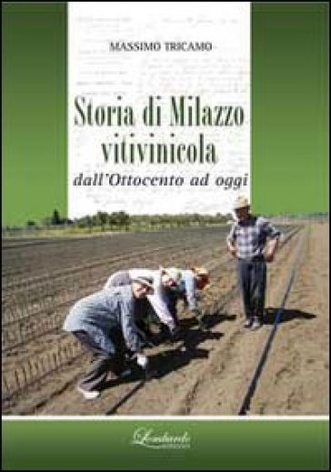 Storia di Milazzo vitivinicola dall'Ottocento ad oggi - Massimo Tricamo