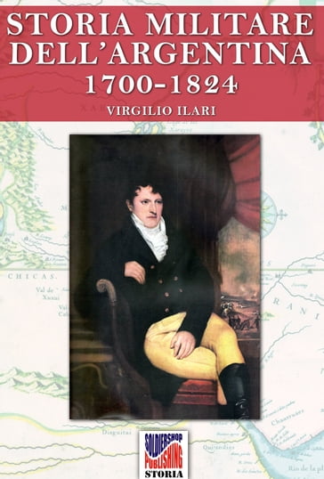Storia Militare dell'Argentina 1700-1824 vol. 1 - Virgilio Ilari